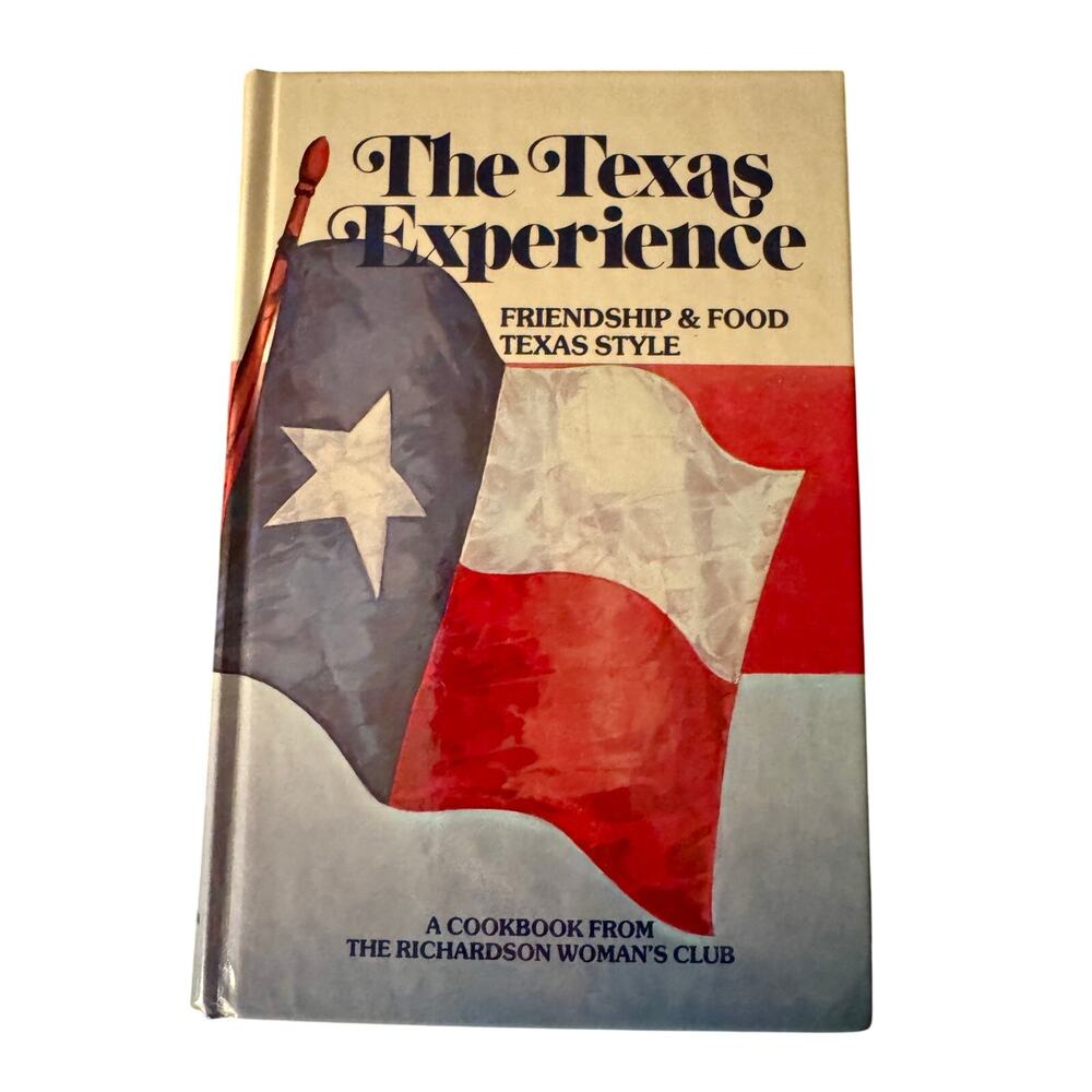 The Texas Experience Friendship and Food Texas Style Cookbook 1989
